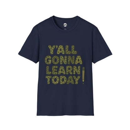 Y'all Gonna Learn Today Funny T-Shirt, Unisex Graphic Tee, Casual Gift, Educational Apparel, Trendy Humor Top