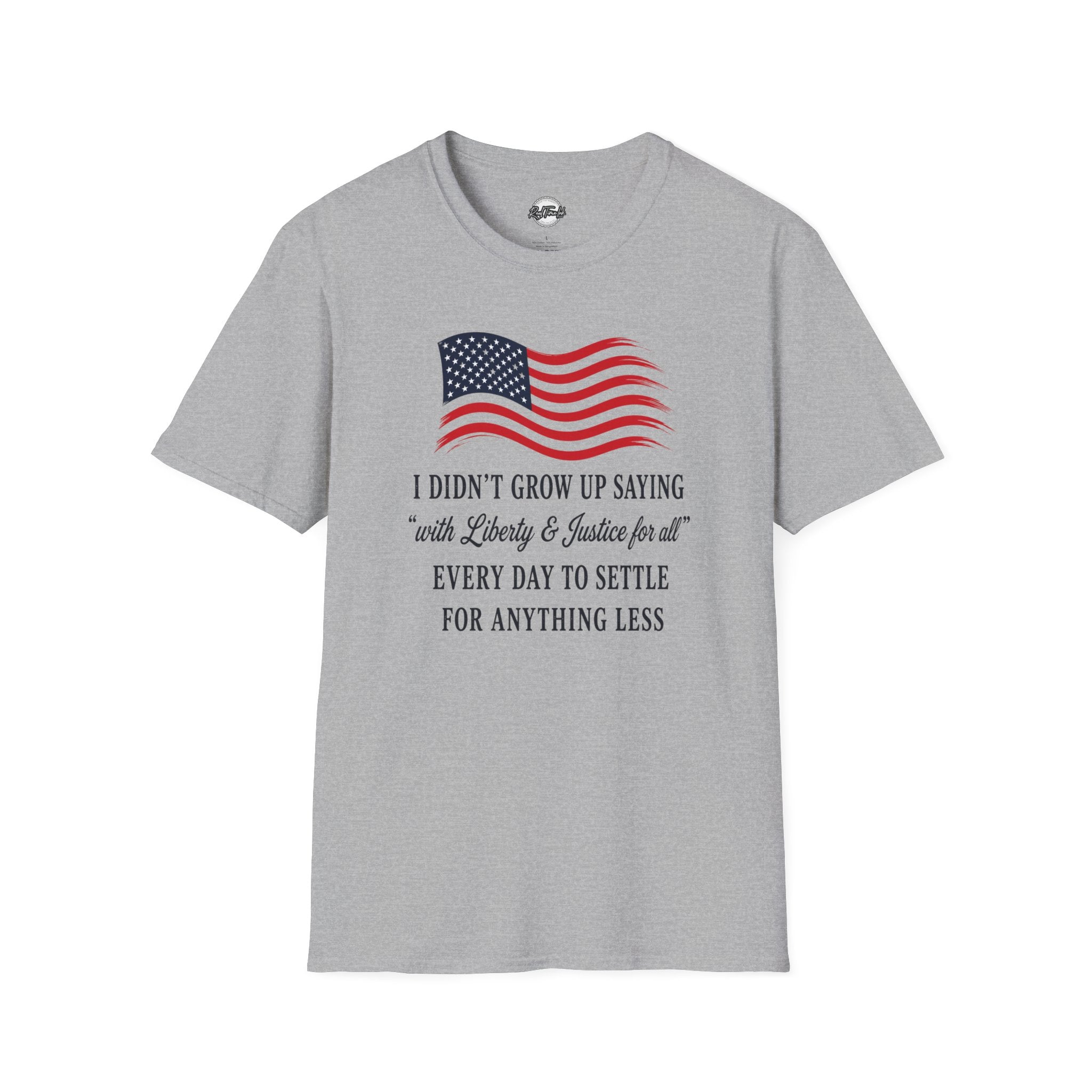 Patriotic Tee — "I Didn't Grow Up Saying 'With Liberty & Justice for All'"