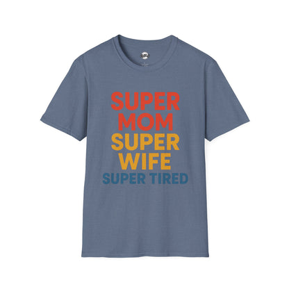 Super Mom Super Wife Super Tired Unisex Softstyle T-Shirt