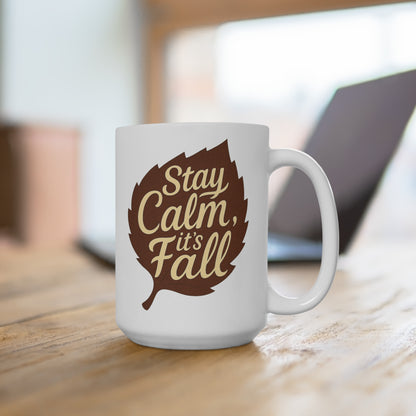 Stay Calm, It's Fall | Cozy Autumn Mug, 15oz Coffee Cup, Fall Decor Gift, Seasonal Beverage Mug, Thanksgiving Kitchenware