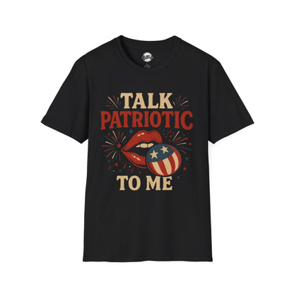 Patriotic Unisex T-Shirt – Talk Patriotic to Me, 4th of July Tee, Independence Day Shirt, Summer BBQ Outfit, Casual Tee