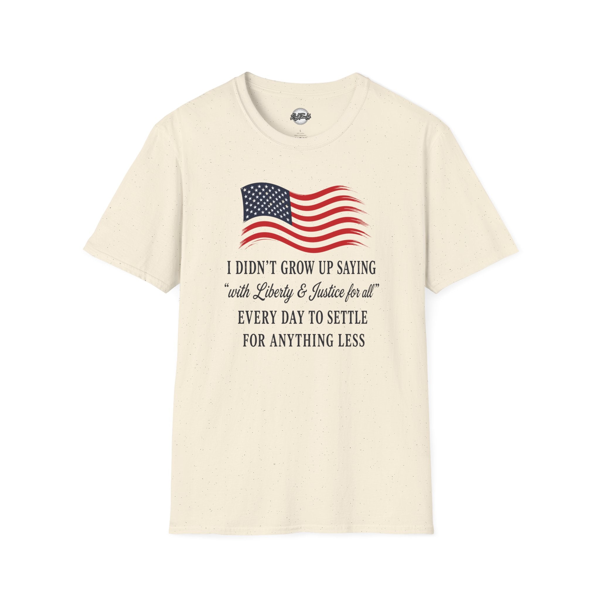 Patriotic Tee — "I Didn't Grow Up Saying 'With Liberty & Justice for All'"
