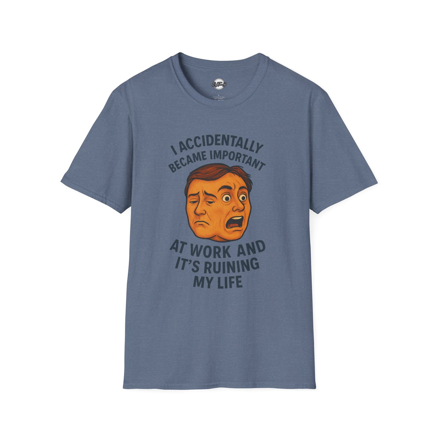 Funny Unisex T-Shirt - 'I Accidentally Became Important at Work and It’s Ruining My Life'
