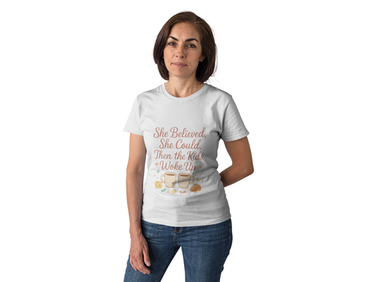 Inspirational Mom T-Shirt - "She Believed, She Could, Then the Kids Woke Up"