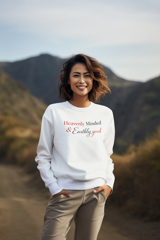 Heavenly Minded & Earthly Good Sweatshirt — Inspirational Women's Crewneck