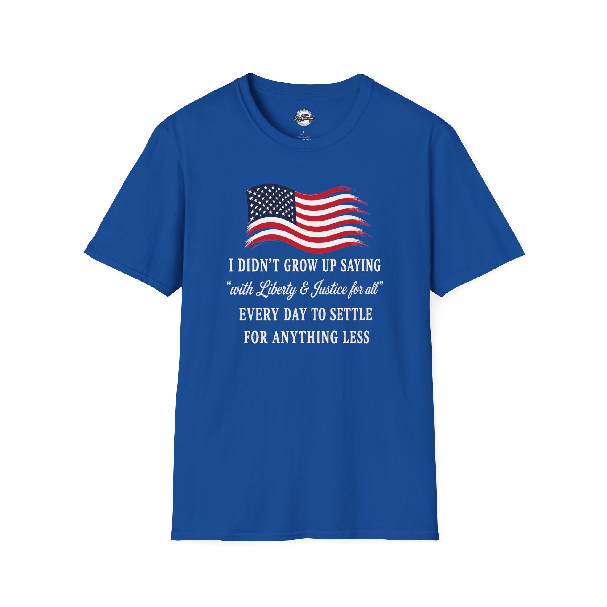 Patriotic Tee — "I Didn't Grow Up Saying 'With Liberty & Justice for All'"