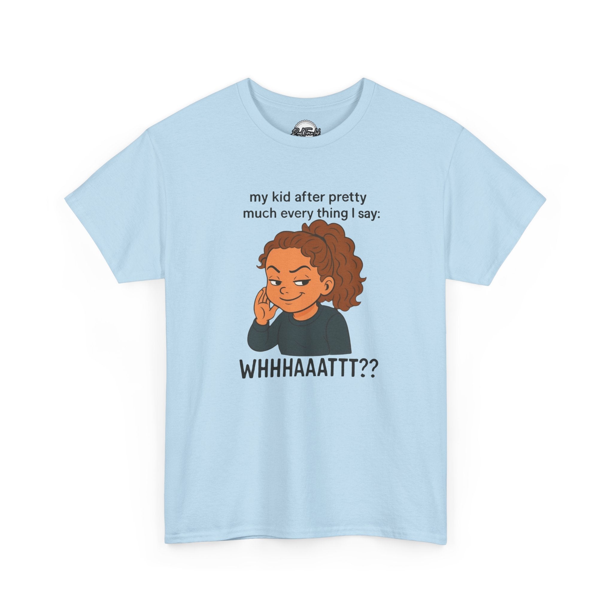 Funny Parenting Tee - My Kid After Pretty Much Everything I Say, Gift for Moms/Dads, Family Humor Shirt, Kids Quotes Apparel