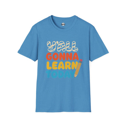 Fun Educational T-Shirt with 'Y'all Gonna Learn Today' Graphic, Teacher Gift, Student Shirt, Back to School Tee, Casual Learning Top