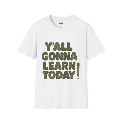 Y'all Gonna Learn Today Funny T-Shirt, Unisex Graphic Tee, Casual Gift, Educational Apparel, Trendy Humor Top