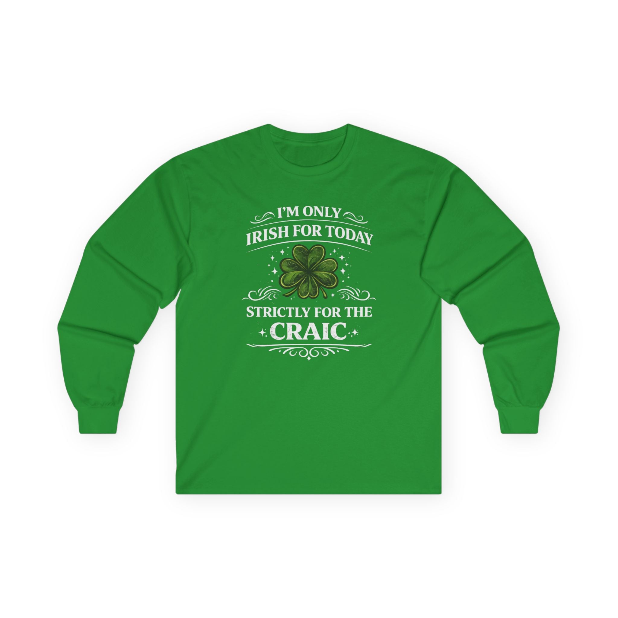 St. Patrick's Day Long Sleeve Tee — "I'm Only Irish for Today, Strictly for the Craic" Clover Shirt