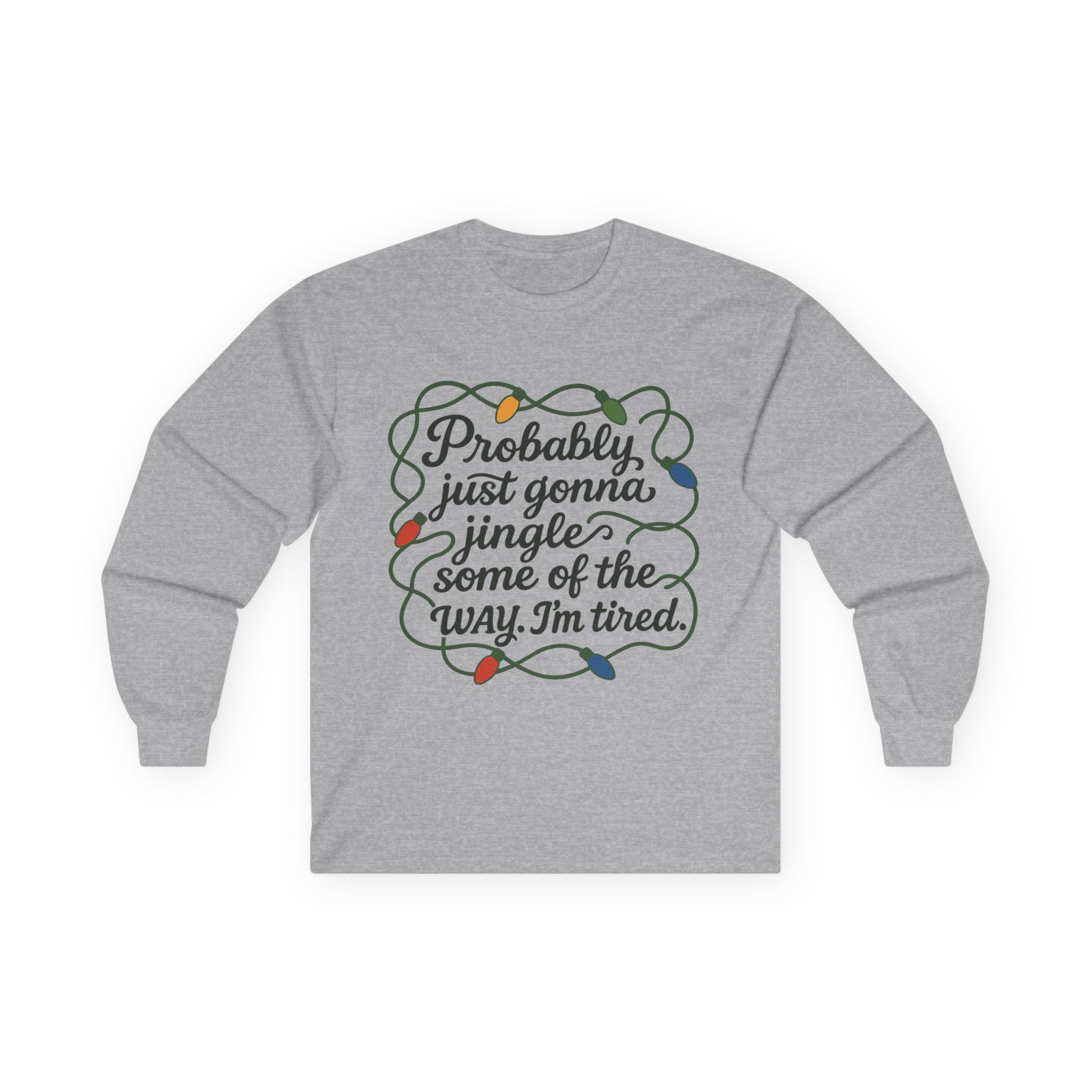 Cozy Holiday Long Sleeve Tee, Funny Christmas Shirt, Gift for Tired Moms, Jingle Quote Tee, Relaxed Fit Winter Apparel, Unisex Seasonal Wear