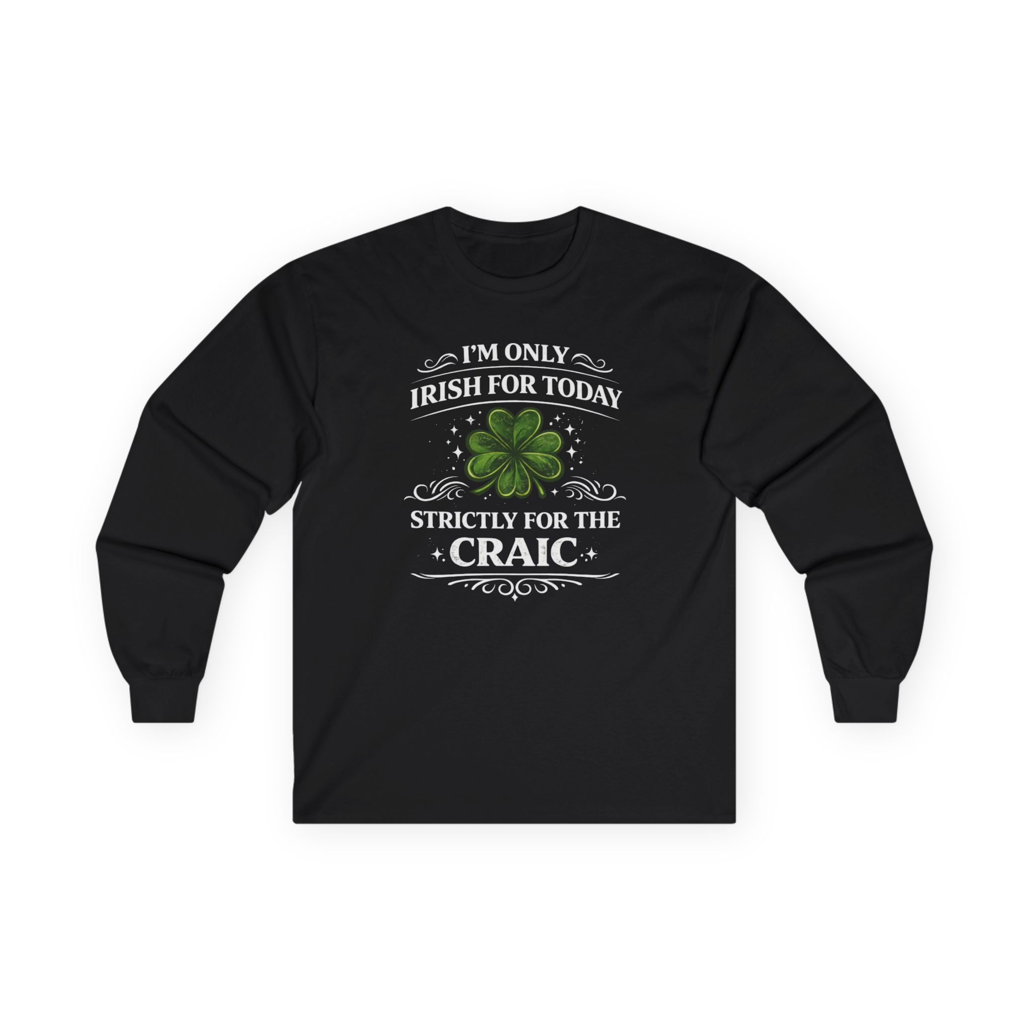 St. Patrick's Day Long Sleeve Tee — "I'm Only Irish for Today, Strictly for the Craic" Clover Shirt