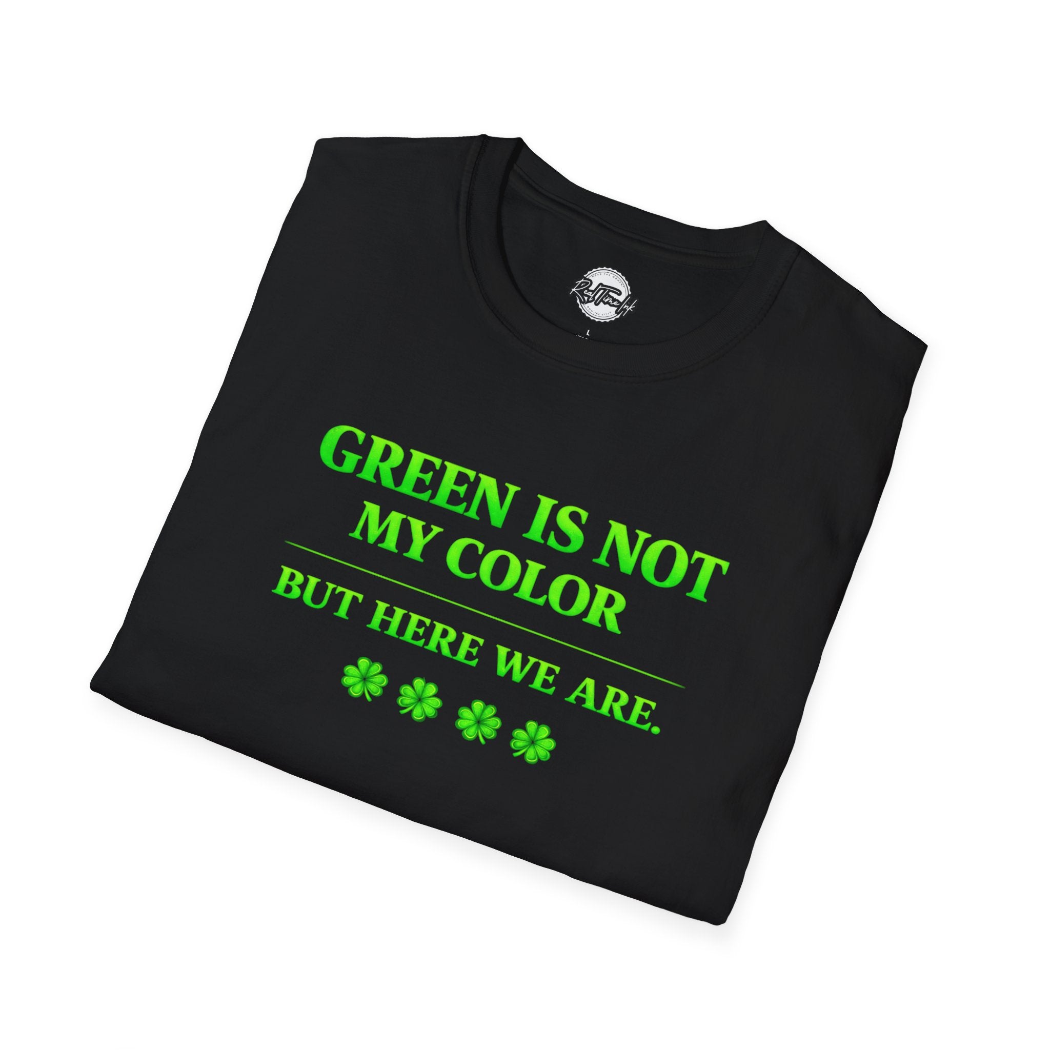 T-Shirt — "Green Is Not My Color But Here We Are" St. Patrick’s Day Funny Shamrock Tee