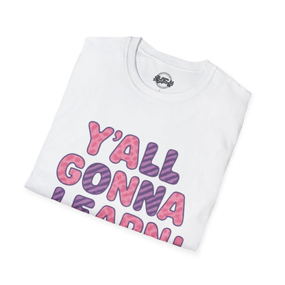 Y'all Gonna Learn Today Unisex Softstyle T-Shirt, Funny Tee, Gift for Teachers, Motivational Shirt, Classroom Apparel, Back to School