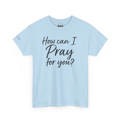 Unisex Prayer Message Tee - How can I Pray for You? | Faith T-Shirt, Inspirational Top, Christian Apparel, Gift for Believers