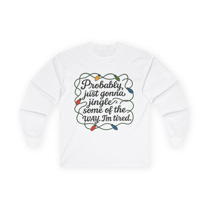 Cozy Holiday Long Sleeve Tee, Funny Christmas Shirt, Gift for Tired Moms, Jingle Quote Tee, Relaxed Fit Winter Apparel, Unisex Seasonal Wear