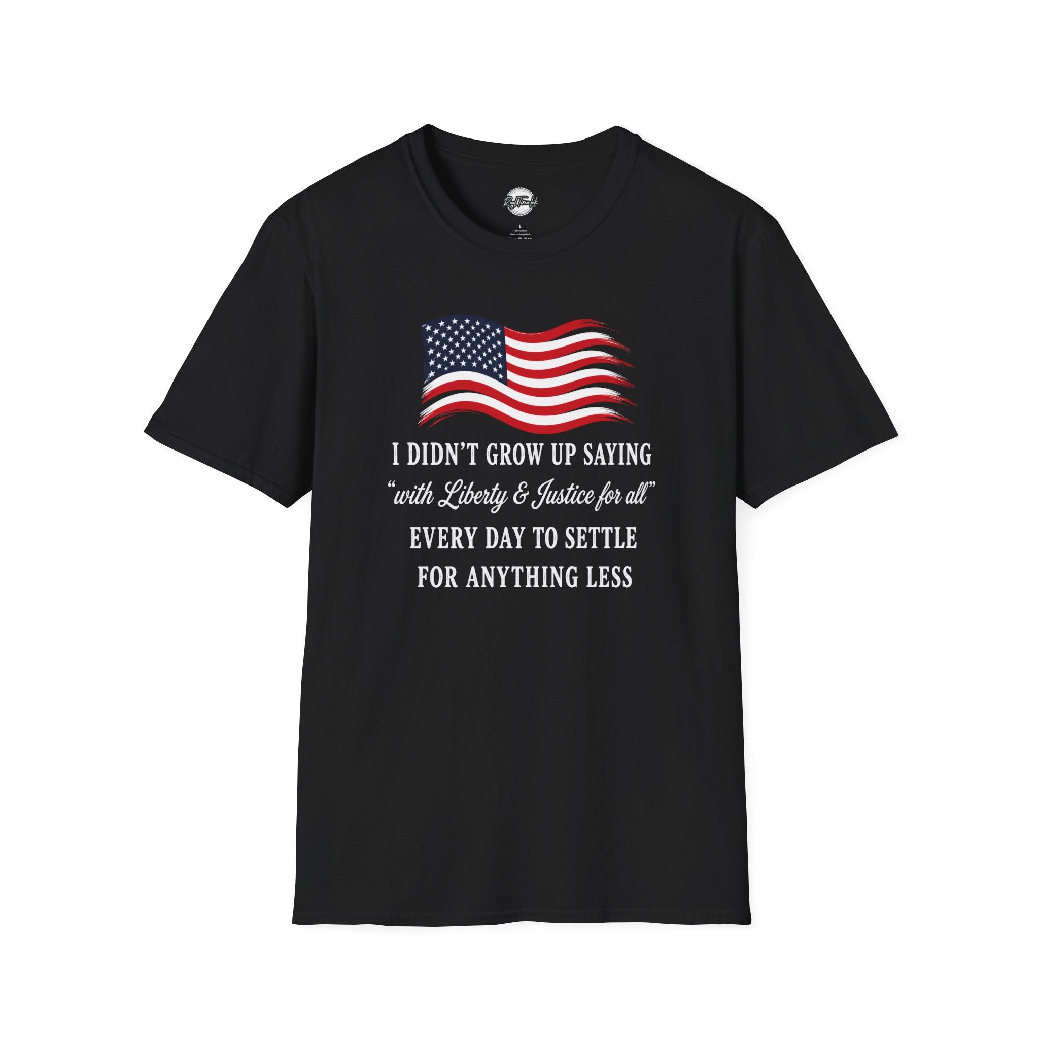 Patriotic Tee — "I Didn't Grow Up Saying 'With Liberty & Justice for All'"