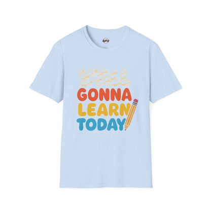 Fun Educational T-Shirt with 'Y'all Gonna Learn Today' Graphic, Teacher Gift, Student Shirt, Back to School Tee, Casual Learning Top