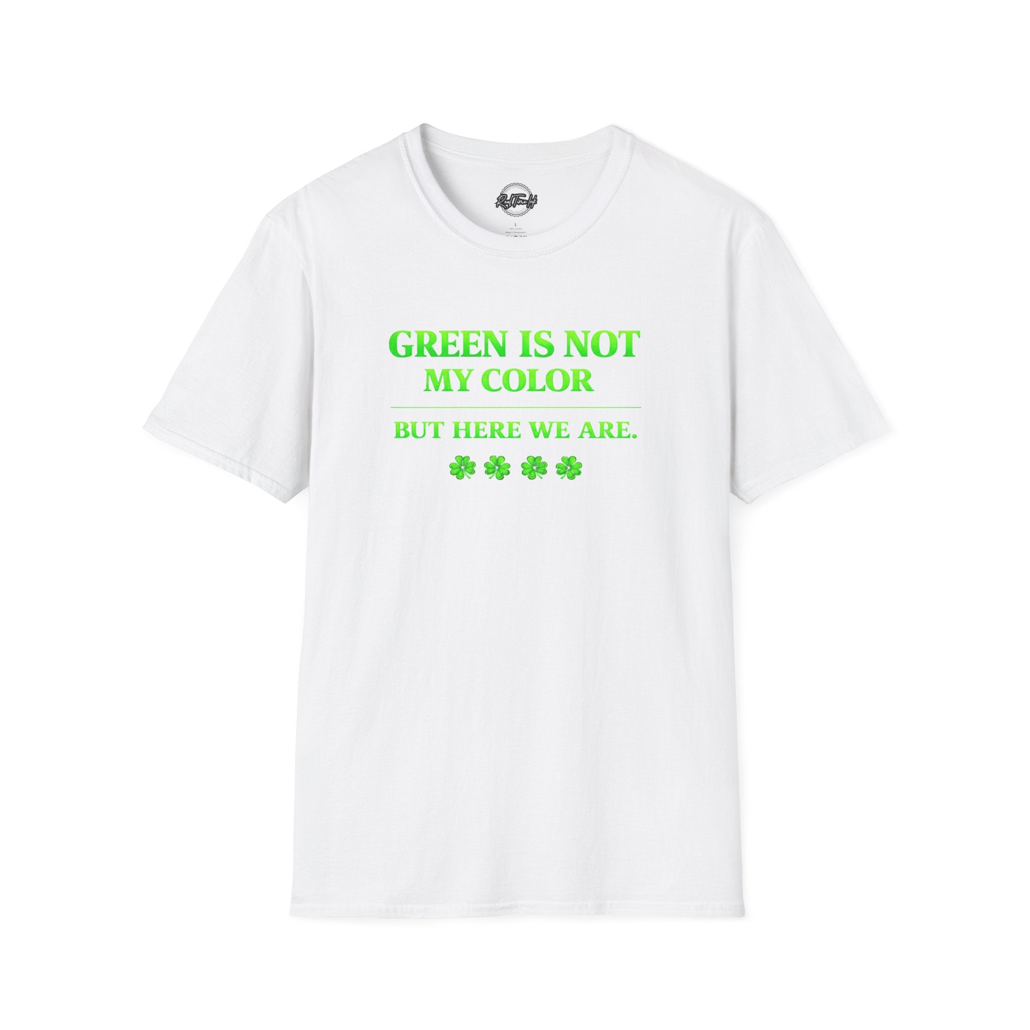 T-Shirt — "Green Is Not My Color But Here We Are" St. Patrick’s Day Funny Shamrock Tee