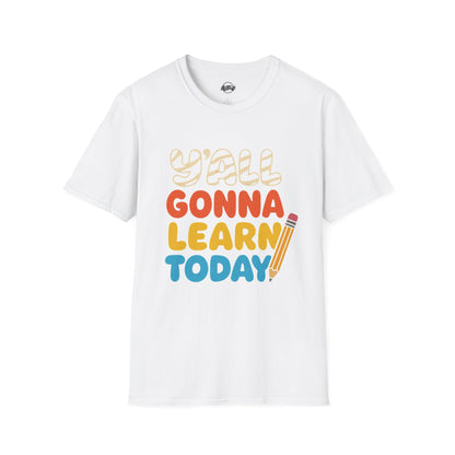 Fun Educational T-Shirt with 'Y'all Gonna Learn Today' Graphic, Teacher Gift, Student Shirt, Back to School Tee, Casual Learning Top