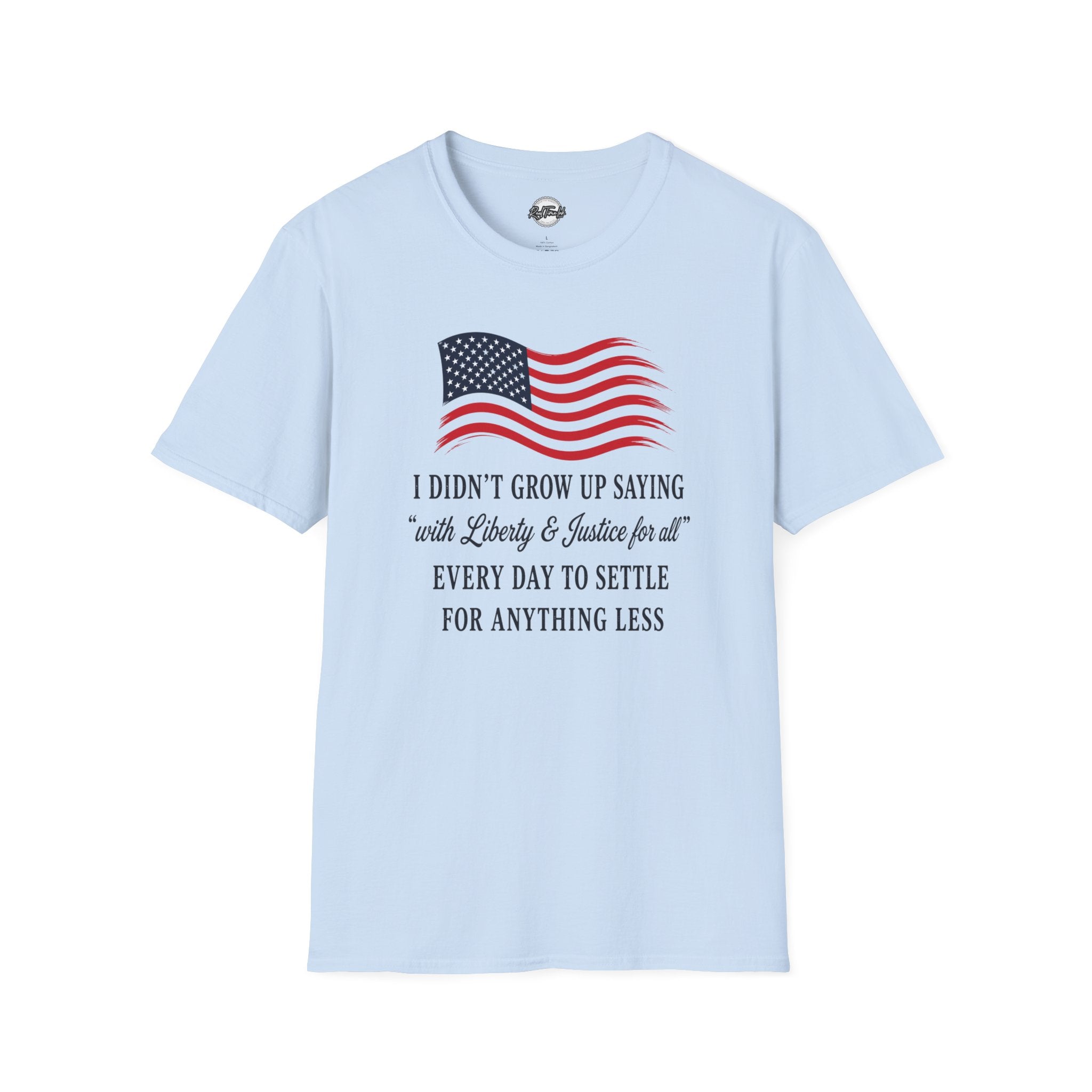Patriotic Tee — "I Didn't Grow Up Saying 'With Liberty & Justice for All'"