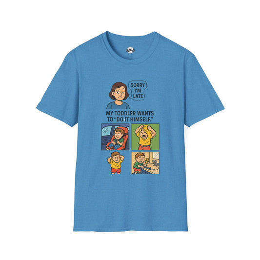 Funny Toddler Parenting T-Shirt - "Sorry I'm Late, My Toddler Wants to 'Do It Himself'"