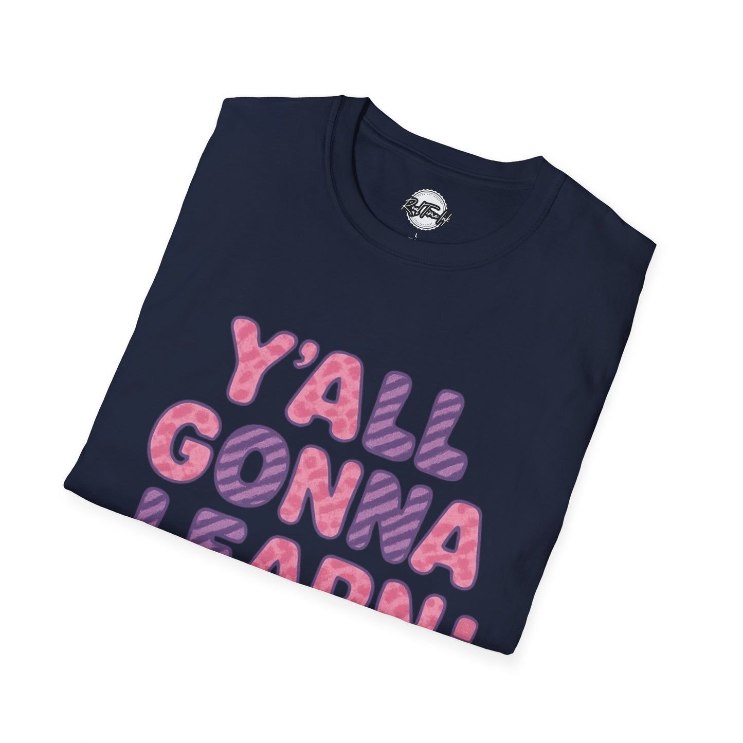 Y'all Gonna Learn Today Unisex Softstyle T-Shirt, Funny Tee, Gift for Teachers, Motivational Shirt, Classroom Apparel, Back to School