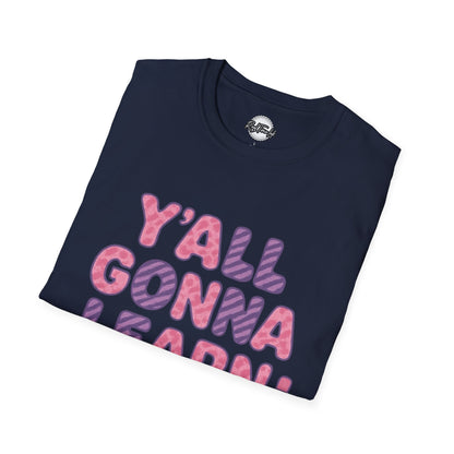 Y'all Gonna Learn Today Unisex Softstyle T-Shirt, Funny Tee, Gift for Teachers, Motivational Shirt, Classroom Apparel, Back to School