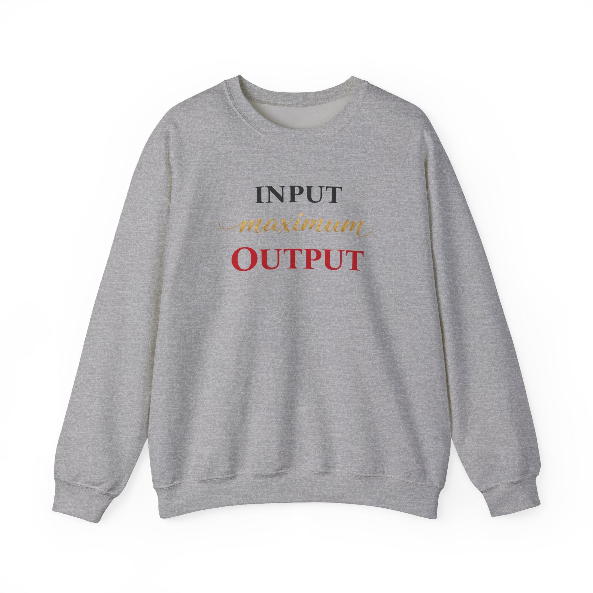 "Input Maximum Output" Motivational Graphic Pullover