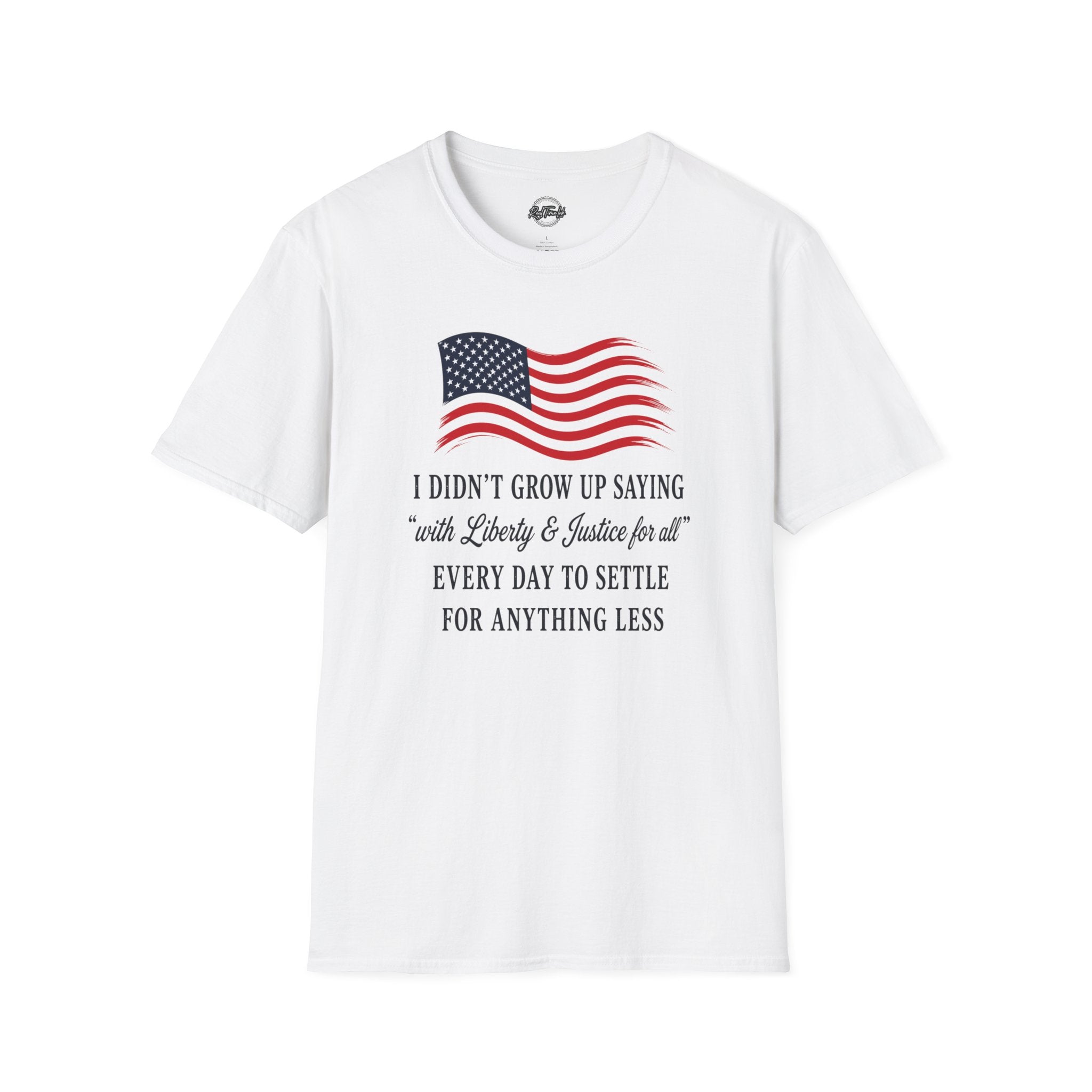 Patriotic Tee — "I Didn't Grow Up Saying 'With Liberty & Justice for All'"