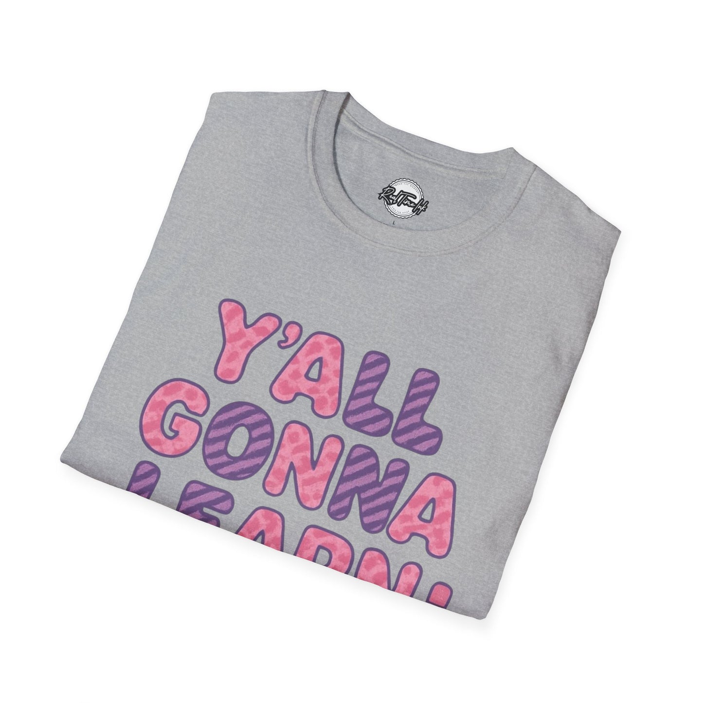 Y'all Gonna Learn Today Unisex Softstyle T-Shirt, Funny Tee, Gift for Teachers, Motivational Shirt, Classroom Apparel, Back to School
