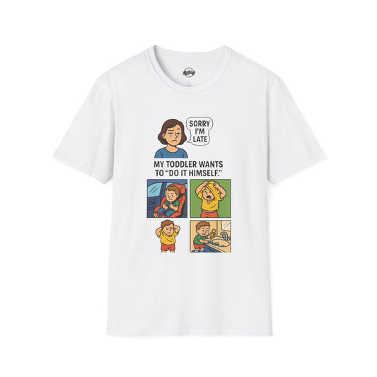 Funny Toddler Parenting T-Shirt - "Sorry I'm Late, My Toddler Wants to 'Do It Himself'"
