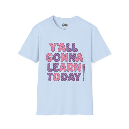 Y'all Gonna Learn Today Unisex Softstyle T-Shirt, Funny Tee, Gift for Teachers, Motivational Shirt, Classroom Apparel, Back to School