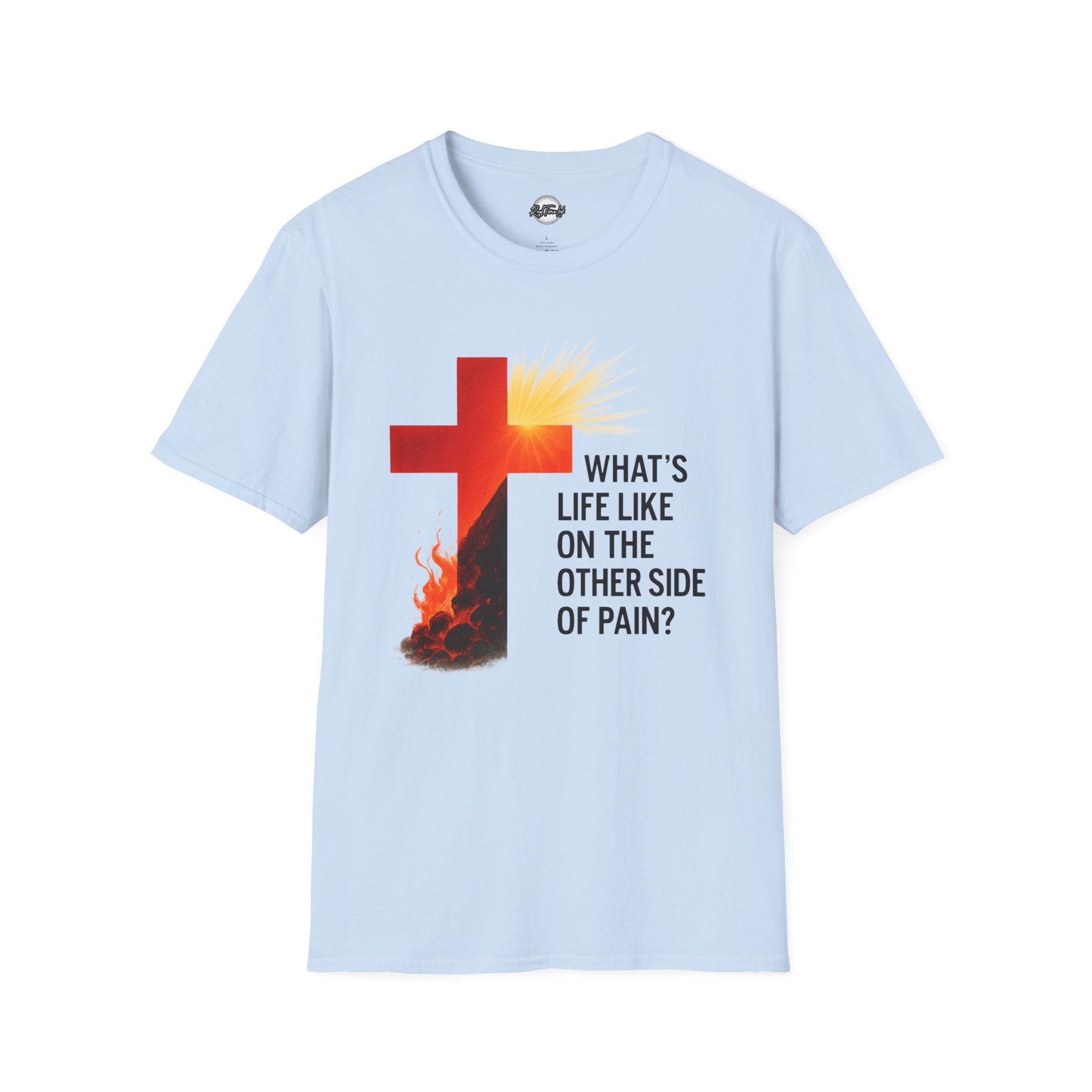 Inspiring Faith T-Shirt - "What's Life Like on the Other Side of Pain?"
