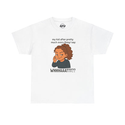 Funny Parenting Tee - My Kid After Pretty Much Everything I Say, Gift for Moms/Dads, Family Humor Shirt, Kids Quotes Apparel