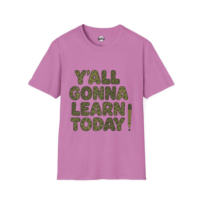 Y'all Gonna Learn Today Funny T-Shirt, Unisex Graphic Tee, Casual Gift, Educational Apparel, Trendy Humor Top