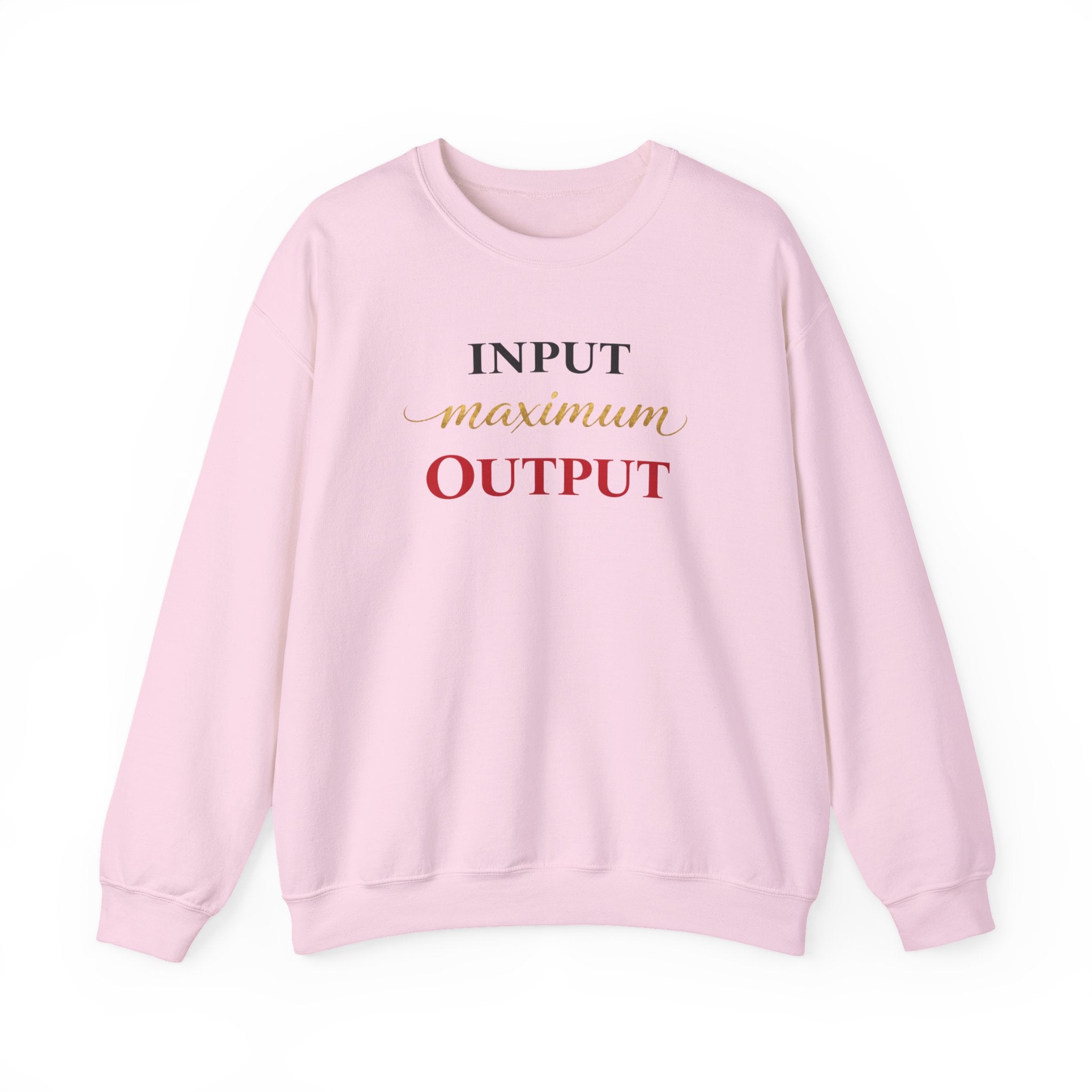 "Input Maximum Output" Motivational Graphic Pullover