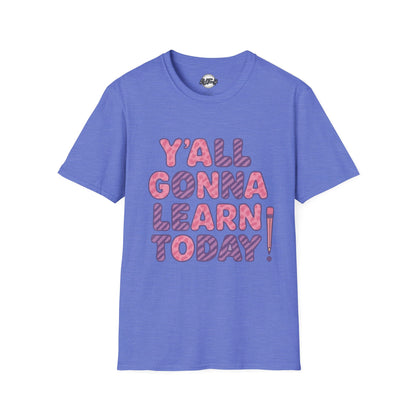 Y'all Gonna Learn Today Unisex Softstyle T-Shirt, Funny Tee, Gift for Teachers, Motivational Shirt, Classroom Apparel, Back to School