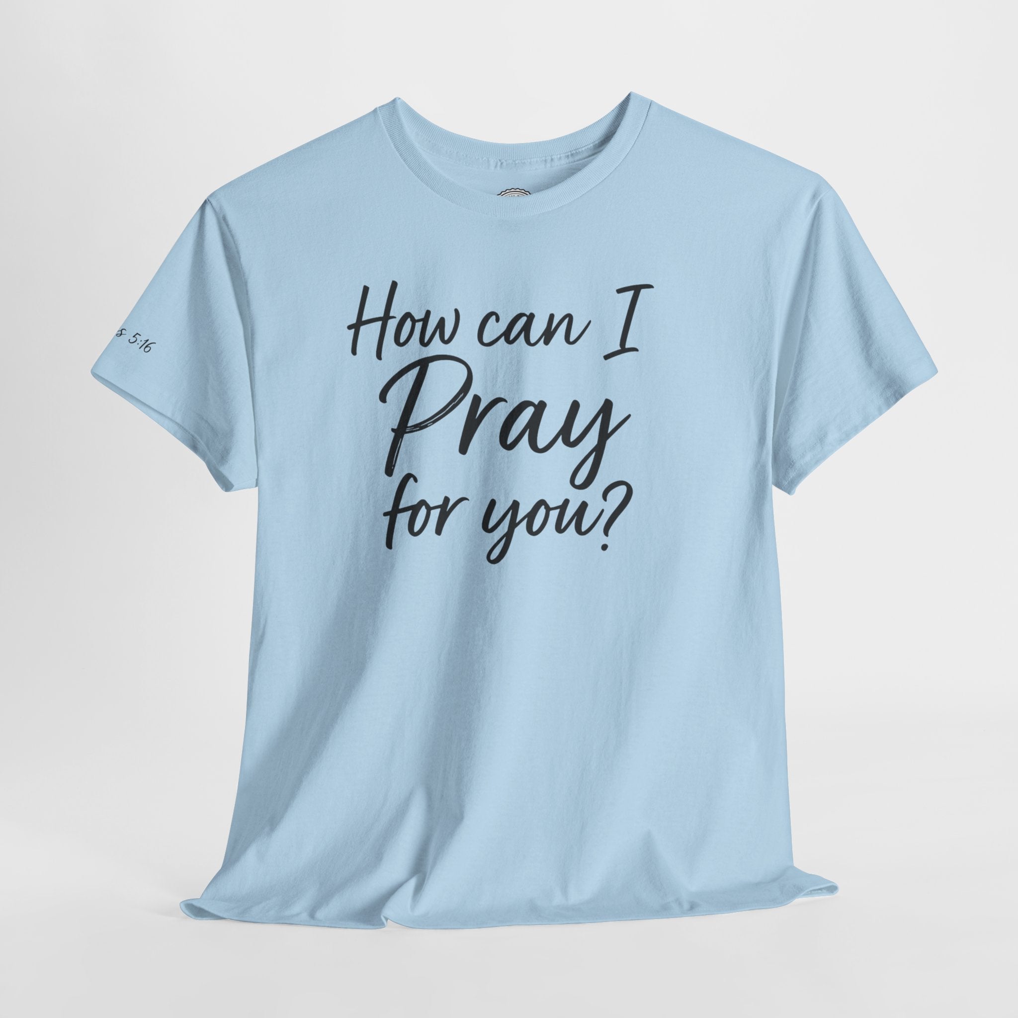 Unisex Prayer Message Tee - How can I Pray for You? | Faith T-Shirt, Inspirational Top, Christian Apparel, Gift for Believers