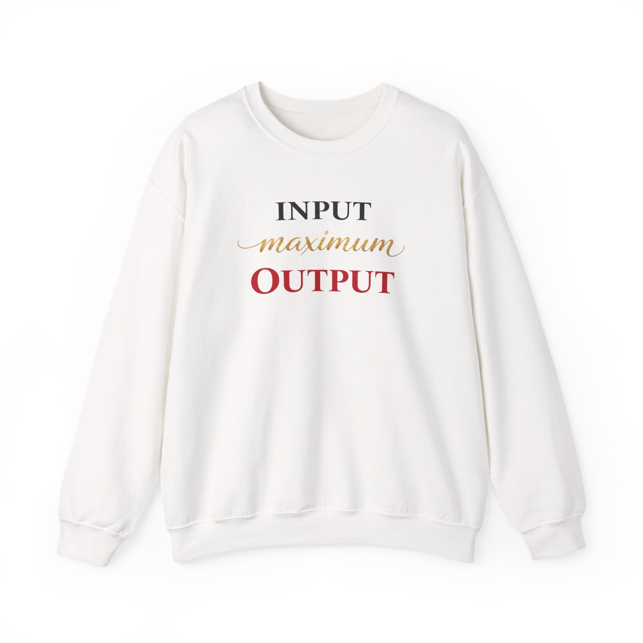 "Input Maximum Output" Motivational Graphic Pullover