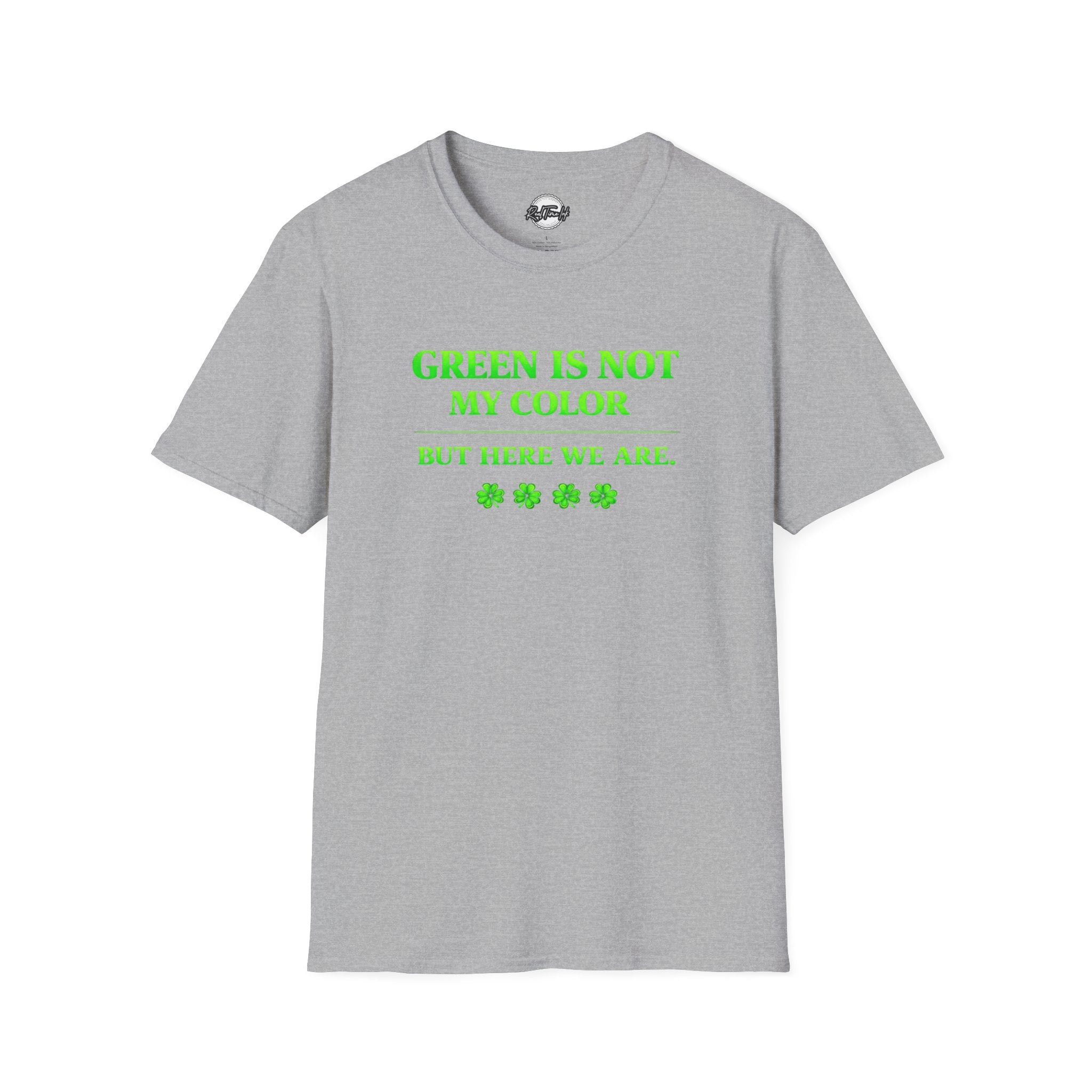 T-Shirt — "Green Is Not My Color But Here We Are" St. Patrick’s Day Funny Shamrock Tee
