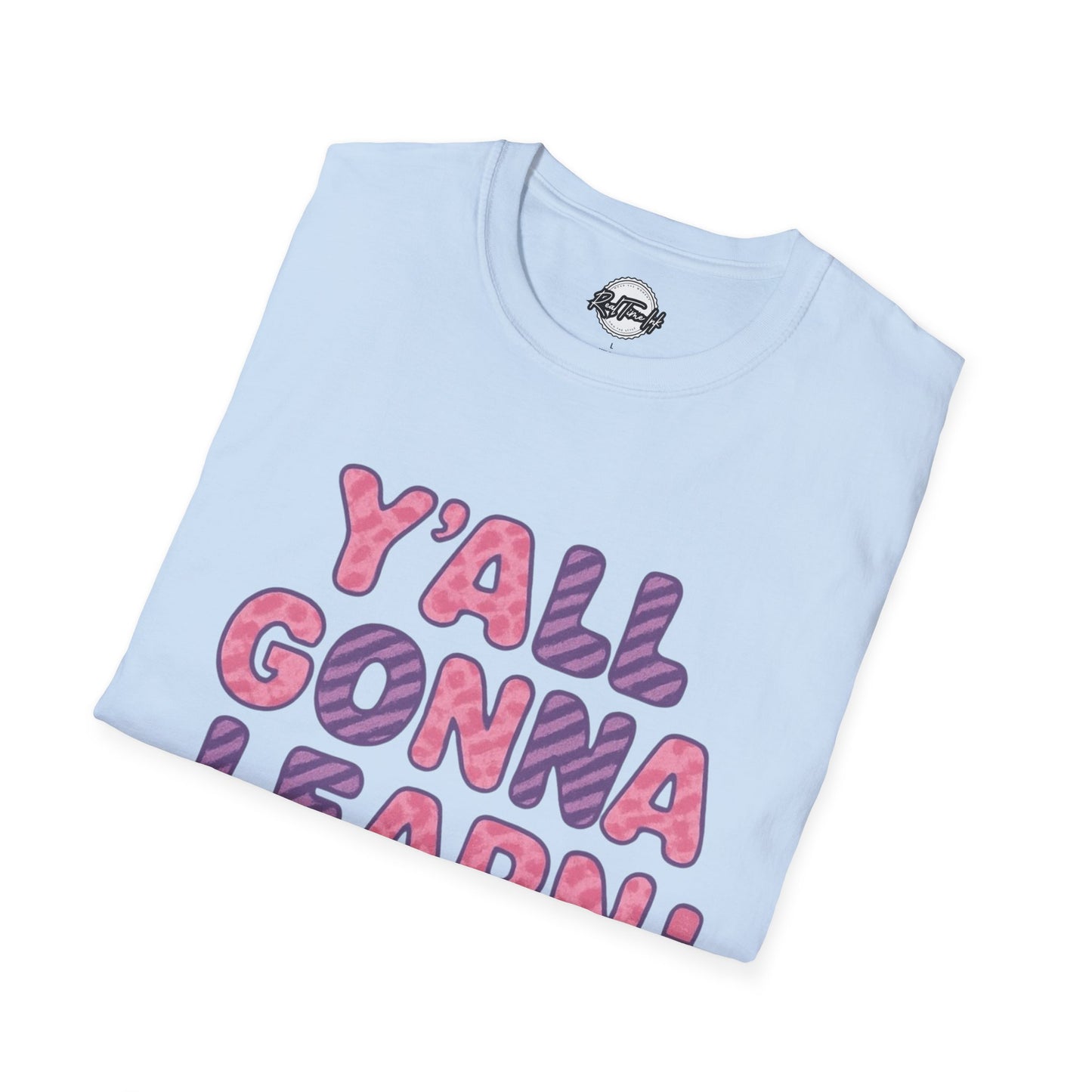 Y'all Gonna Learn Today Unisex Softstyle T-Shirt, Funny Tee, Gift for Teachers, Motivational Shirt, Classroom Apparel, Back to School