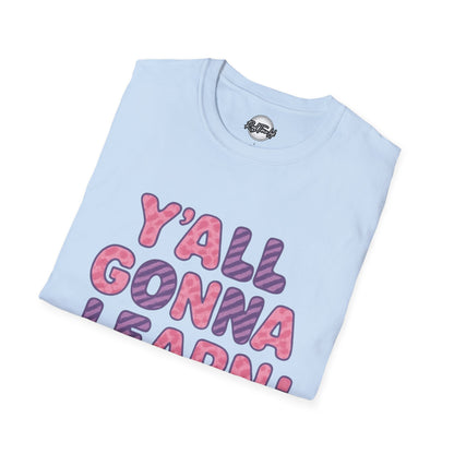 Y'all Gonna Learn Today Unisex Softstyle T-Shirt, Funny Tee, Gift for Teachers, Motivational Shirt, Classroom Apparel, Back to School